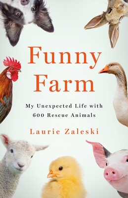 Funny Farm: An Unlikely Journey of Caring for 600 Rescue Animals – A Memoir