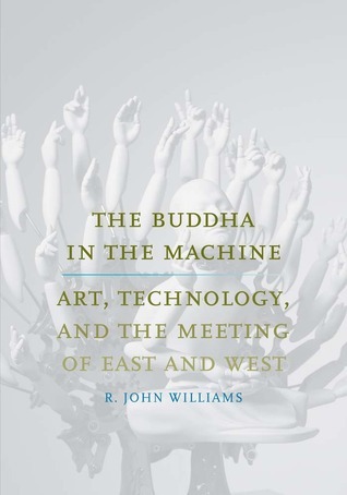 Download The Buddha in the Machine: Art, Technology, and the Convergence of East and West (Yale Studies in English