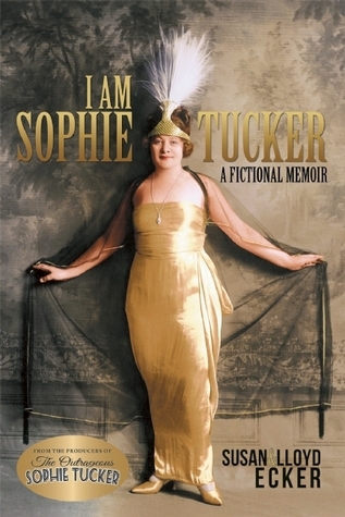 Download I Am Sophie Tucker: A Fictional Memoir