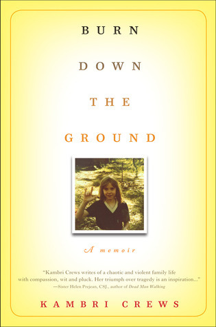Download Burn Down the Ground: A Memoir