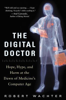 Download The Digital Doctor: Hope, Hype, and Harm at the Dawn of Medicine’s Computer Age