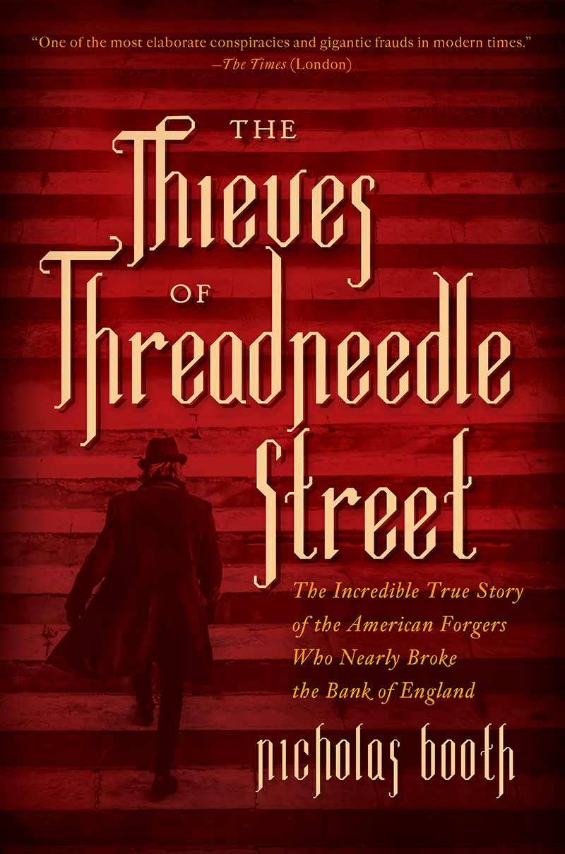 Access The Thieves of Threadneedle Street: The Extraordinary True Story of the American Forgers Who Came Close to Crippling the Bank of England