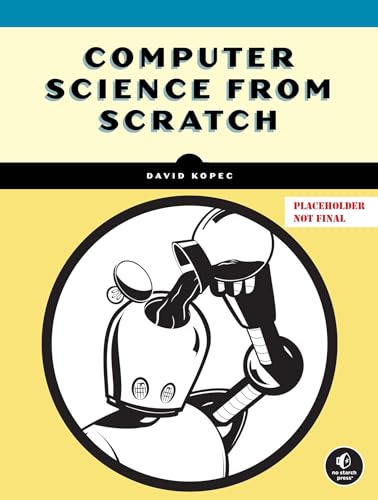 Computer Science from Scratch: Creating Interpreters, Art, Emulators, and Machine Learning Projects in Python – Free Download