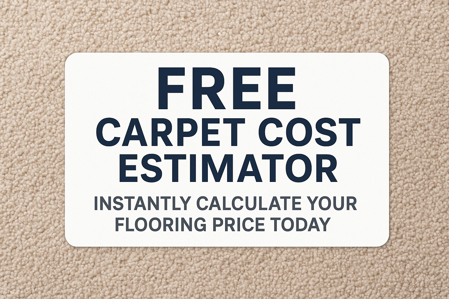 Free Carpet Cost Estimator Instantly Calculate Your Flooring Price Today